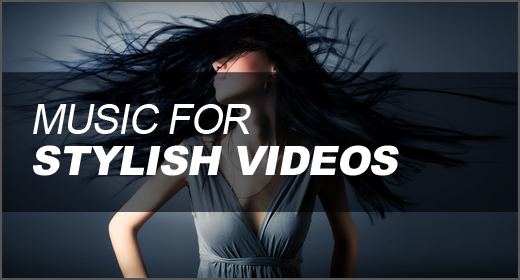 Music for Stylish Videos